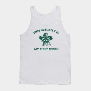 this actually is my first rodeo | funny raccoon trash panda meme Tank Top